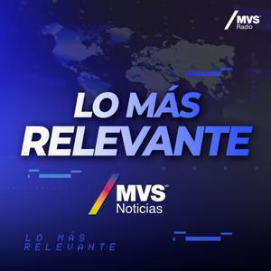 MVS Noticias / Lo más relevante by MVS Radio