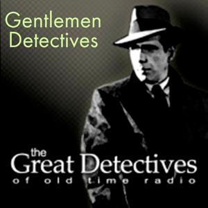 Gentlemen Detectives of Old Time Radio|Mystery Audio Dramas by Adam Graham