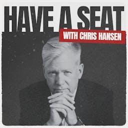 Have A Seat with Chris Hansen by Chris Hansen