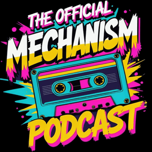 THE OFFICIAL MECHANISM PODCAST by Mechanism