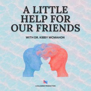 A Little Help For Our Friends by Dr. Kibby McMahon