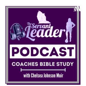 The Servant Leader Coaches Bible Study by Chelsea Johnson Muir