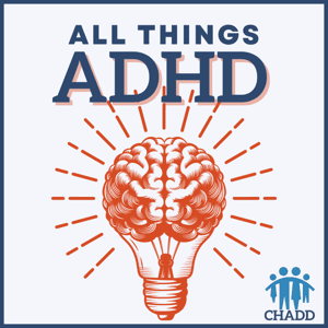 All Things ADHD by CHADD