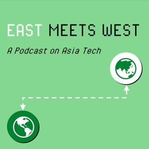 East Meets West: A Podcast about understanding Asia Tech and how Asia Tech affects the world by Fresh Capital Media