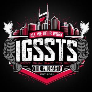IGSSTS : THE PODCAST by Squints615 - Show and Prove Ent. LLC.