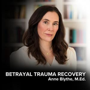 Betrayal Trauma Recovery by Anne Blythe, M.Ed.