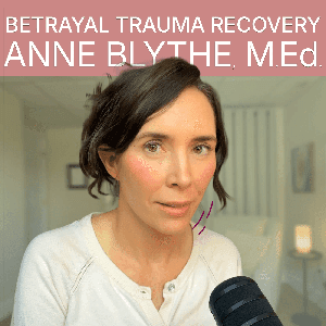 Betrayal Trauma Recovery by Anne Blythe, M.Ed.