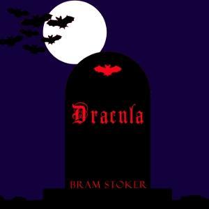 Dracula (version 2 dramatic reading) by Bram Stoker (1847 - 1912) by LibriVox
