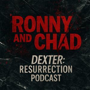 Ronny and Chad - A Dexter Resurrection Podcast by The Podcast Chronicles