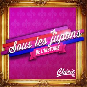 Sous les jupons de l'histoire by Cherie FM France