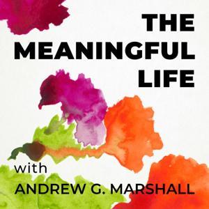 The Meaningful Life with Andrew G. Marshall by Andrew G. Marshall