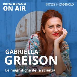 Gabriella Greison. Le magnifiche della scienza - Intesa Sanpaolo On Air by Intesa Sanpaolo