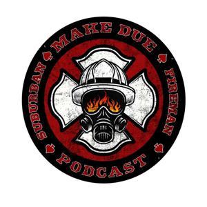 Make Due: Suburban Fireman Podcast by Nick