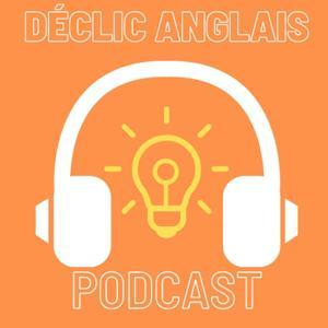 The Déclic Anglais Podcast by The Déclic Anglais Podcast