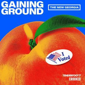 Gaining Ground: The New Georgia by Tenderfoot TV & Crooked Media