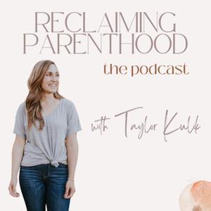 Reclaiming Parenthood with Taylor Kulik by Taylor Kulik