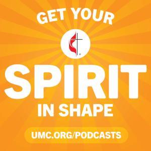 Get Your Spirit in Shape - United Methodist Podcast by United Methodist Communications