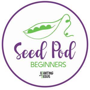 The SeedPod for Beginners by Starting With Jesus by Starting With Jesus