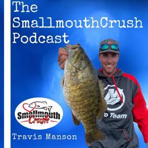 The SmallmouthCrush Podcast by Travis Manson