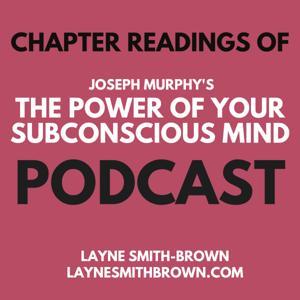 The Power of Your Subconscious Mind - Chapter by Chapter readings by Layne Smith-Brown