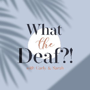 What The Deaf?! by Carly Weyers & Sarah Tubert