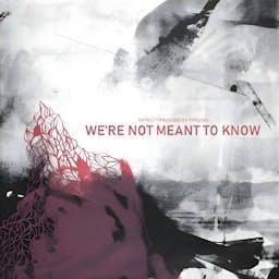 WE'RE NOT MEANT TO KNOW by SpectreVision Radio