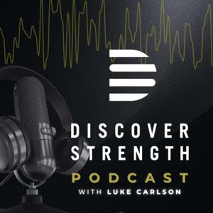 The Discover Strength Podcast by Luke Carlson
