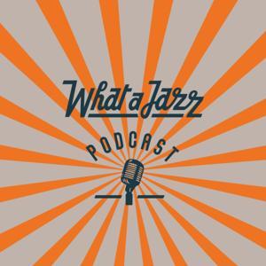 What a Jazz podcast by What a Jazz