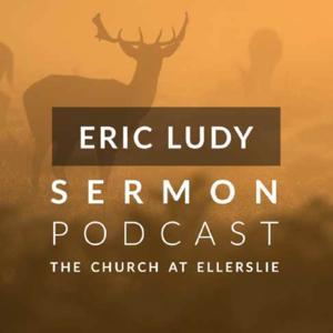 Eric Ludy Sermon Podcast: Church at Ellerslie by Eric Ludy