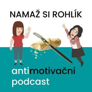 NAMAŽ SI ROHLÍK
– antimotivační podcast by Antimotivační podcast