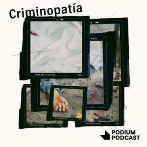 Criminopatía by Podium Podcast