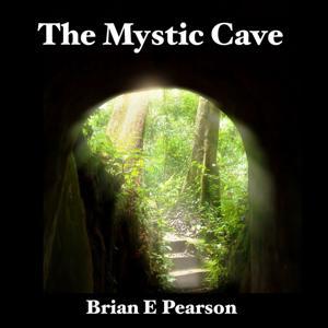 The Mystic Cave by Brian E Pearson