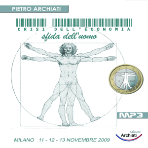 CRISI dell'ECONOMIA SFIDA dell'UOMO - Dal convegno di Milano, dal 13 al 15 Novembre 2009 by LiberaConoscenza.it
