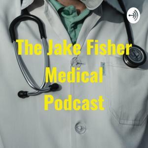 The Jake Fisher Medical Podcast by Jake Fisher