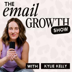 The Email  Growth Show | Email Marketing Tips for Women Coaches, Course Creators & Online Business Owners by Kylie Kelly | Visibility Coach & Audience Growth Strategist