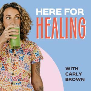 Here For Healing by Carly Brown