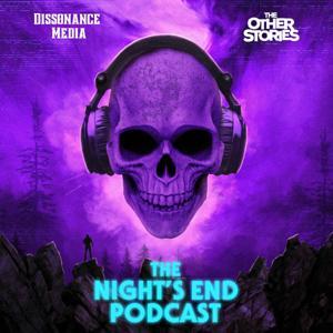 The Night's End Podcast by Dissonance Media