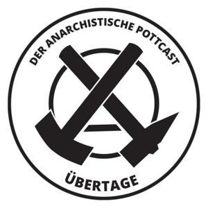 Übertage by der anarchistische Pottcast