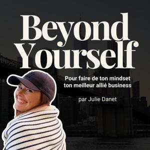 Beyond Yourself, le podcast by Julie Danet