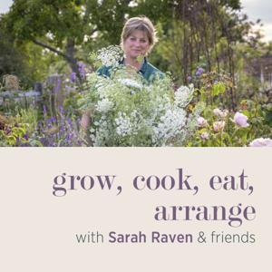 grow, cook, eat, arrange with Sarah Raven & friends by Sarah Raven