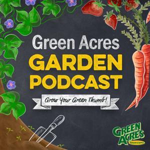 Green Acres Garden Podcast by Green Acres Nursery & Supply