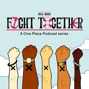 Fight Together: a One Piece Podcast series by Maji Media