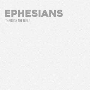 Through the Bible - Ephesians by Calvary Monterey