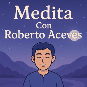 Medita con Roberto Aceves by Roberto Aceves