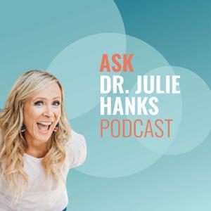 Ask Dr. Julie Hanks by Dr. Julie Hanks