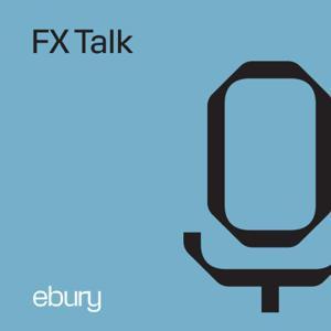 FX Talk - an Ebury podcast by Ebury FX Talk