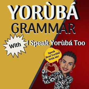 I Speak Yoruba Too - Speak Real Yoruba by Eniola Ogunleye