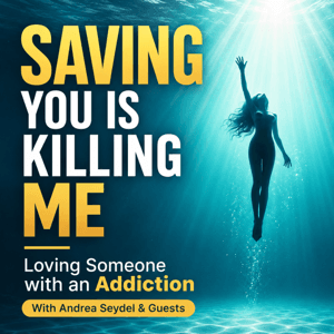 Saving You Is Killing Me: Loving Someone With An Addiction by Andrea Seydel