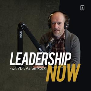 Leadership Now with Dr. Aaron Rock by Aaron Rock