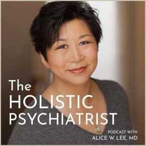 The Holistic Psychiatrist by Alice W. Lee, MD, ABIHM, ABoIM